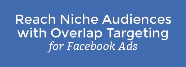 Overlap Targeting for Facebook Ads, AdWords Currency Conversion, Callout Extensions & More...